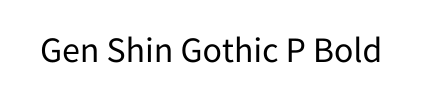 Gen Shin Gothic P Bold